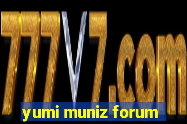 yumi muniz forum